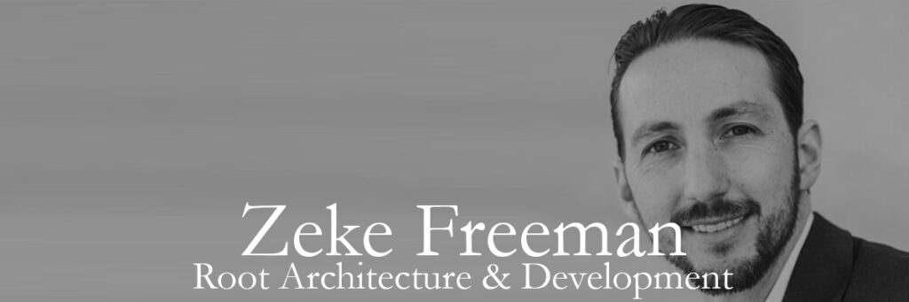 Zeke Freeman | Root Architecture & Development | Architect and Developer | Architect as Developer | Developer Architect